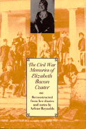 The Civil War Memories of Elizabeth Bacon Custer - Custer, Elizabeth Bacon, and Reynolds, Arlene (Notes by)