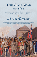 The Civil War of 1812: American Citizens, British Subjects, Irish Rebels, & Indian Allies