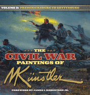 The Civil War Paintings of Mort Kunstler Volume 2: Fredericksburg to Gettysburg