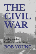 The Civil War: Spying on the Southern Home Front
