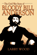 The Civil War Story of Bloody Bill Anderson