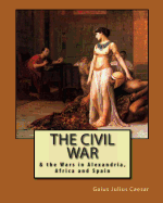 The Civil War: & the Wars in Alexandria, Africa and Spain