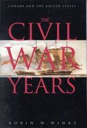 The Civil War Years: Canada and the United States