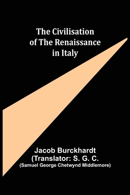The Civilisation of the Renaissance in Italy - Burckhardt, Jacob, and George Chetwynd Middlemore, Samuel (Translated by)