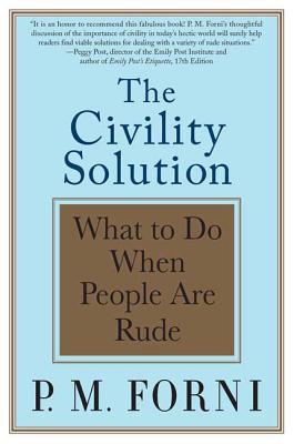 The Civility Solution: What to Do When People Are Rude - Forni, P M