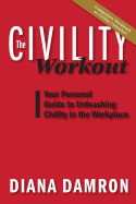 The Civility Workout: Your Personal Guide to Unleashing Civility in the Workplace