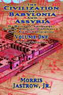 The Civilization of Babylonia and Assyria: Volume One, Its Remains, Language, History, Religion, Commerce, Law, Art and Literature