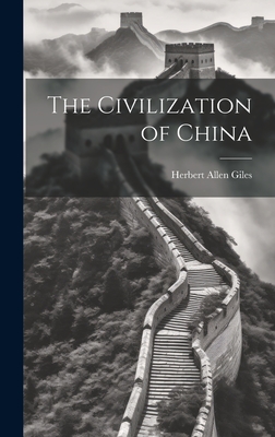 The Civilization of China - Giles, Herbert Allen