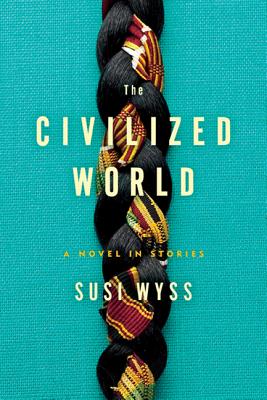 The Civilized World: A Novel in Stories - Wyss, Susi