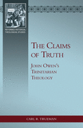 The Claims of Truth: John Owen's Trinitarian Theology