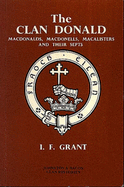 The Clan Donald: Macdonald, Macdonell, Macalistair and their Septs - Grant, I.F.