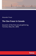 The Clan Fraser in Canada: Souvenir of the first annual gathering, Toronto, May 5th, 1894