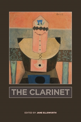 The Clarinet - Ellsworth, Jane (Editor), and Rushton, Julian (Contributions by), and Hoeprich, Eric (Contributions by)