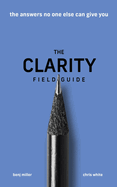 The Clarity Field Guide: The Answers No One Else Can Give You