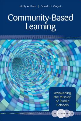 The Clarity Series: Community-Based Learning: Awakening the Mission of Public Schools - Prast, Holly T, and Viegut, Donald J