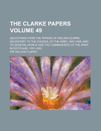 The Clarke Papers: Selections from the Papers of William Clarke, Secretary to the Council of the Army, 1647-1649, and to General Monck and the Commanders of the Army in Scotland, 1651-1660