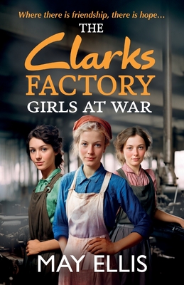 The Clarks Factory Girls at War: The first in an emotional wartime saga series from May Ellis - Ellis, May, and Press, Katherine (Read by)