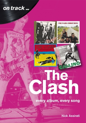 The Clash: Every Album, Every Song  (On Track) - Assirati, Nick