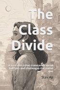 The Class Divide: A love story that transcends social barriers and challenges the status quo