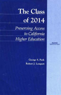 The Class of 2014: Preserving Access to California Higher Education - Parks, George S, and Lempert, Robert J