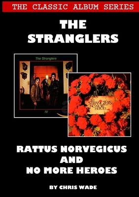 The Classic Album Series: The Stranglers - Rattus Norvegicus and No More Heroes - Wade, Chris