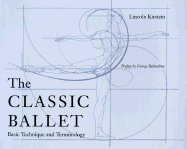 The Classic Ballet: Basic Technique and Terminology - Kirstein, Lincoln, and Balanchine, George (Preface by), and Stuart, Muriel