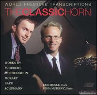 The Classic Horn: World Premiere Transcriptions - Eric Ruske (horn); Pedja Muzijevic (piano)