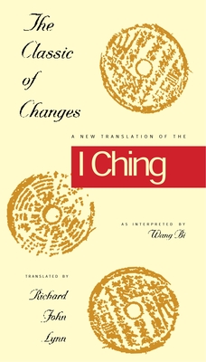 The Classic of Changes: A New Translation of the I Ching as Interpreted by Wang Bi - Lynn, Richard John, Professor (Translated by)