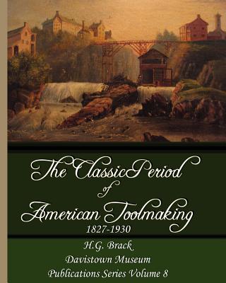 The Classic Period of American Toolmaking 1827-1930 - Brack, H G