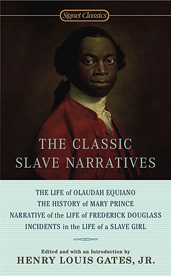 The Classic Slave Narratives - Various, and Gates, Henry Louis, Jr. (Editor), and Gates, Jr (Introduction by)