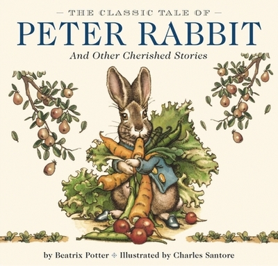 The Classic Tale of Peter Rabbit Hardcover: The Classic Edition by Acclaimed Illustrator, Charles Santore (Perfect Gift for Easter, Baby Showers, or Bedtime Reading) - Potter, Beatrix