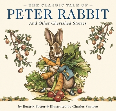 The Classic Tale of Peter Rabbit Hardcover: The Classic Edition by Acclaimed Illustrator, Charles Santore - Potter, Beatrix