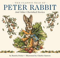 The Classic Tale of Peter Rabbit Hardcover: The Classic Edition by the New York Times Bestselling Illustrator, Charles Santore