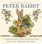 The Classic Tale of Peter Rabbit Touch and Feel Board Book: A Touch and Feel Lift the Flap Board Book
