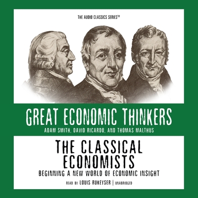 The Classical Economists: Beginning a New World of Economic Insight - West, E G, Dr., and Rukeyser, Louis (Read by), and Kirzner, Israel (Editor)