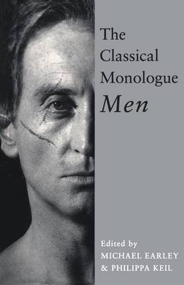 The Classical Monologue: Men - Earley, Michael (Editor), and Keil, Philippa (Editor)