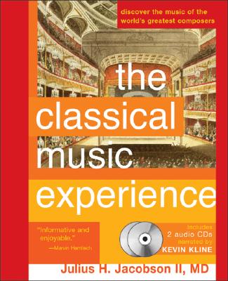 The Classical Music Experience: Discover the Music of the World's Greatest Composers - Jacobson, Julius H, II