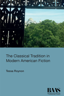 The Classical Tradition in Modern American Fiction - Roynon, Tessa