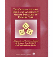 The Classification of Child and Adolescent Mental Diagnoses in Primary Care: Diagnostic and Statistical Manual for Primary Care (Dsm-PC), Child and Adolescent Version