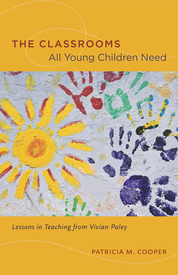 The Classrooms All Young Children Need: Lessons in Teaching from Vivian Paley - Cooper, Patricia M