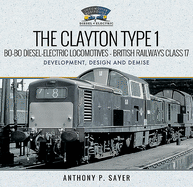 The Clayton Type 1 Bo-Bo Diesel-Electric Locomotives - British Railways Class 17: Development, Design and Demise
