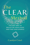 The CLEAR Method: The Easy Way to Declutter Your Chaos and Find Your Sparkle