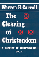 The Cleaving of Christendom, 1517-1661: A History of Christendom (Vol. 4) Volume 4