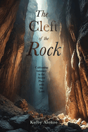 The Cleft of the Rock: Cultivating Intimacy in the Secret Place with the Lord