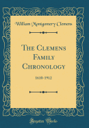 The Clemens Family Chronology: 1610-1912 (Classic Reprint)