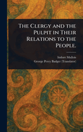 The Clergy and the Pulpit in Their Relations to the People.