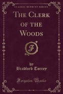 The Clerk of the Woods (Classic Reprint)