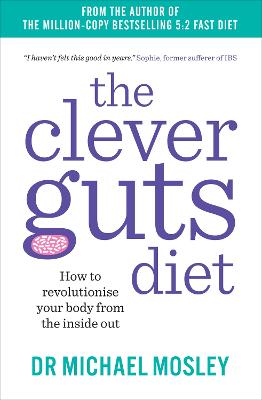 The Clever Guts Diet: How to Revolutionise Your Body from the Inside Out - Mosley, Michael, and Borowski, Tanya