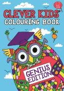 The Clever Kids' Colouring Book: Genius Edition