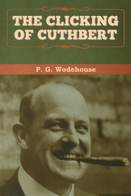 The Clicking of Cuthbert - Wodehouse, P G